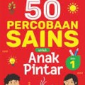 50 Percobaan Sains untuk Anak Pintar : SERI 1