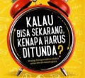Kalau Bisa Sekarang, Kenapa Harus Ditunda